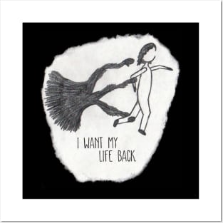 I Want My Life Back Posters and Art